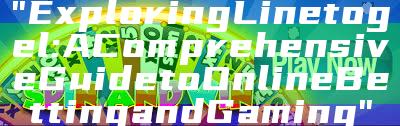 "Exploring Linetogel: A Comprehensive Guide to Online Betting and Gaming"