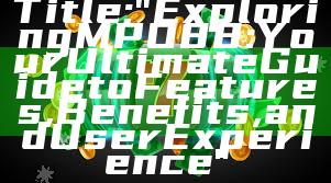 Title: "Exploring MPO88: Your Ultimate Guide to Features, Benefits, and User Experience"