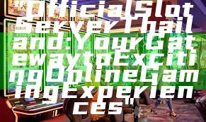 "Official Slot Server Thailand: Your Gateway to Exciting Online Gaming Experiences"