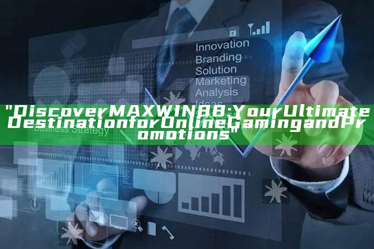 "Discover MAXWIN88: Your Ultimate Destination for Online Gaming and Promotions"