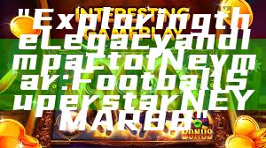 "Exploring the Legacy and Impact of Neymar: Football Superstar NEYMAR88"